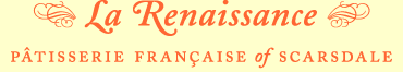 La Renaissance | Patisserie Francaise of Scarsdale